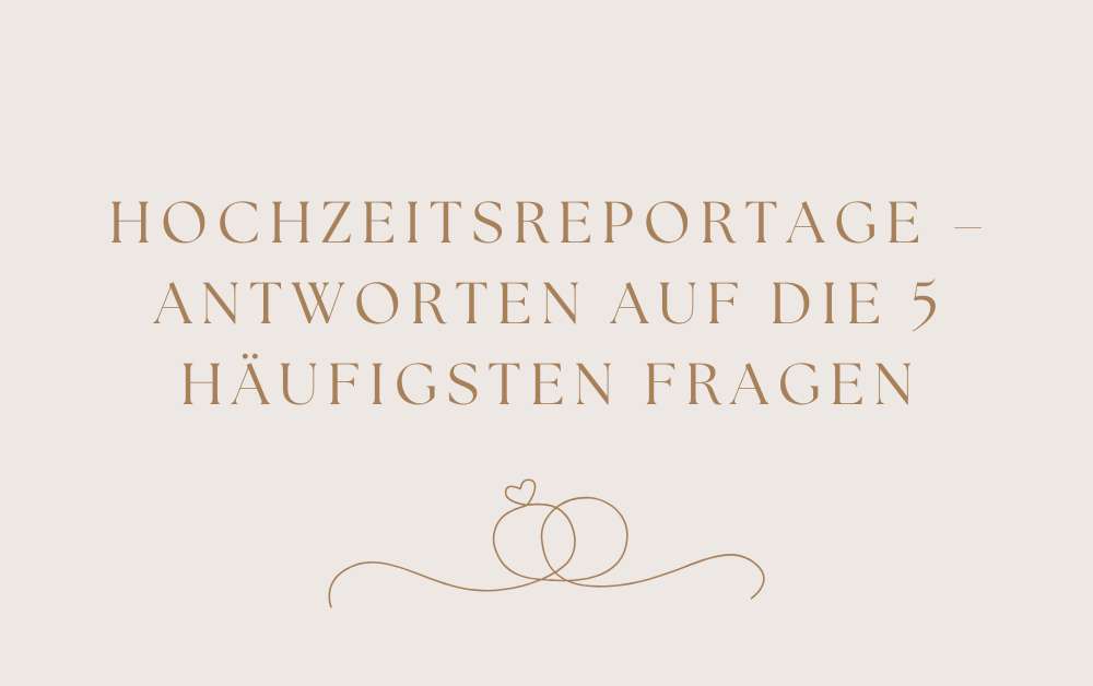 Hochzeitsreportage – Antworten auf die 5 häufigsten Fragen. Hochzeitsfotos in Schleswig-Holstein und Hamburg.