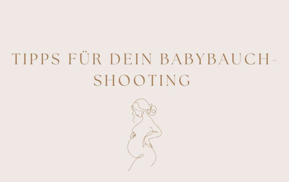 Tipps für dein Babybauch-Shooting – damit du dich wohl und wunderschön fühlst.